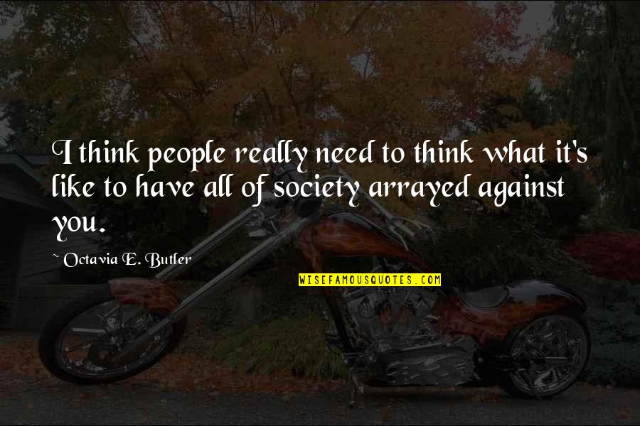 Octavia Quotes By Octavia E. Butler: I think people really need to think what Octavia Quotes By Octavia E. Butler: I think people really need to think what