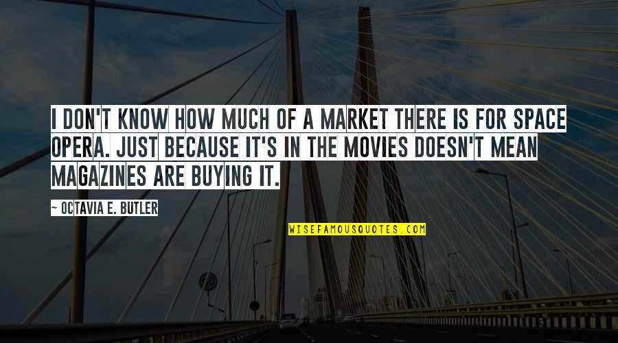 Octavia Quotes By Octavia E. Butler: I don't know how much of a market Octavia Quotes By Octavia E. Butler: I don't know how much of a market