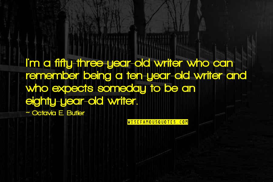Octavia Quotes By Octavia E. Butler: I'm a fifty-three-year-old writer who can remember being Octavia Quotes By Octavia E. Butler: I'm a fifty-three-year-old writer who can remember being