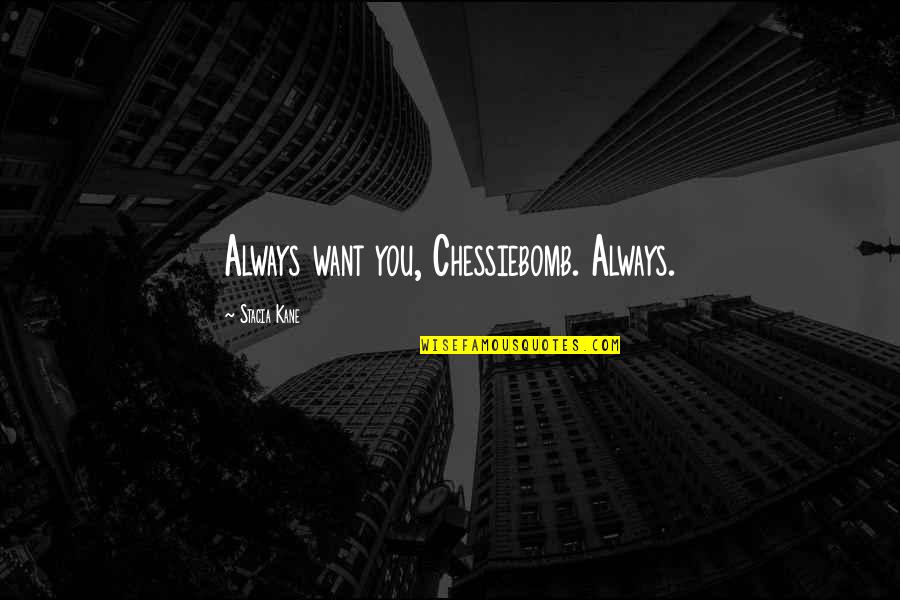 Octavian Augustus Quotes By Stacia Kane: Always want you, Chessiebomb. Always.