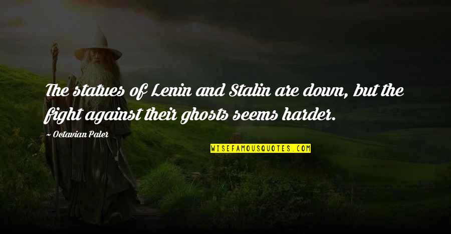 Octavian Quotes By Octavian Paler: The statues of Lenin and Stalin are down,