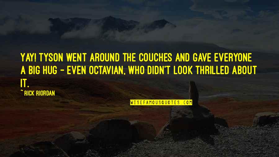 Octavian Quotes By Rick Riordan: Yay! Tyson went around the couches and gave