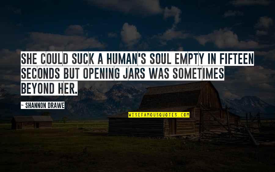 Octaviano Costa Quotes By Shannon Drawe: She could suck a human's soul empty in