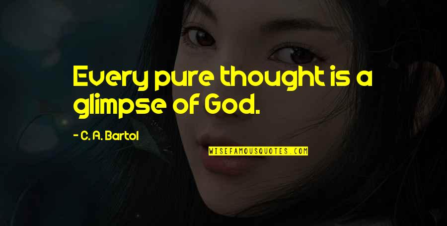 Octaviano Larrazolo Quotes By C. A. Bartol: Every pure thought is a glimpse of God. Octaviano Larrazolo Quotes By C. A. Bartol: Every pure thought is a glimpse of God.