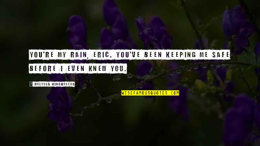 Octavianus Augustus Quotes By Melyssa Winchester: You're my rain, Eric. You've been keeping me