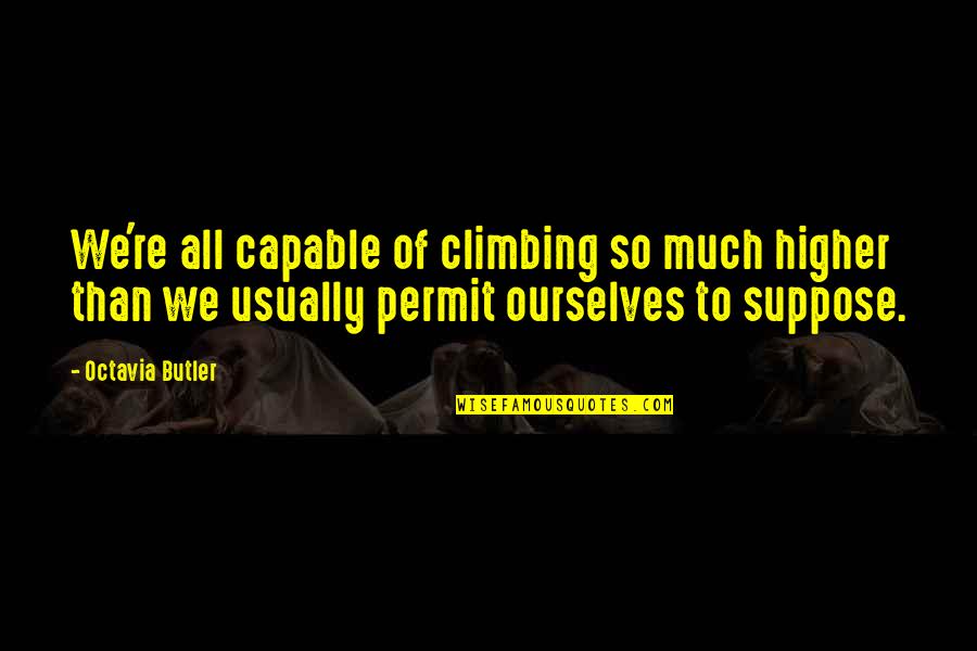 Octavia's Quotes By Octavia Butler: We're all capable of climbing so much higher Octavia's Quotes By Octavia Butler: We're all capable of climbing so much higher