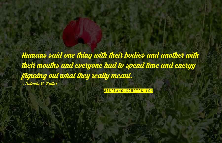 Octavia's Quotes By Octavia E. Butler: Humans said one thing with their bodies and