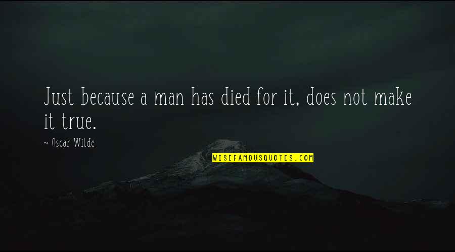 Octavias Spa Quotes By Oscar Wilde: Just because a man has died for it,