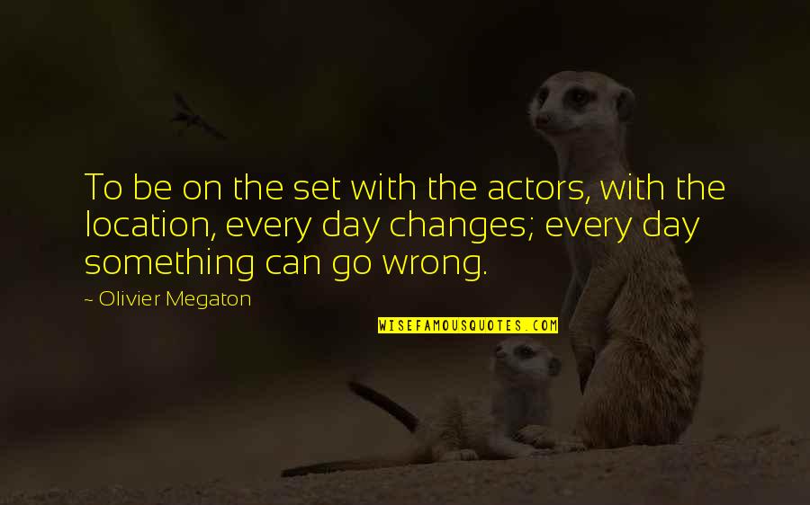 Octavio Paz Culture Quotes By Olivier Megaton: To be on the set with the actors,