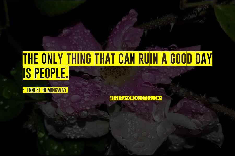 Octavius Augustus Quotes By Ernest Hemingway,: The only thing that can ruin a good