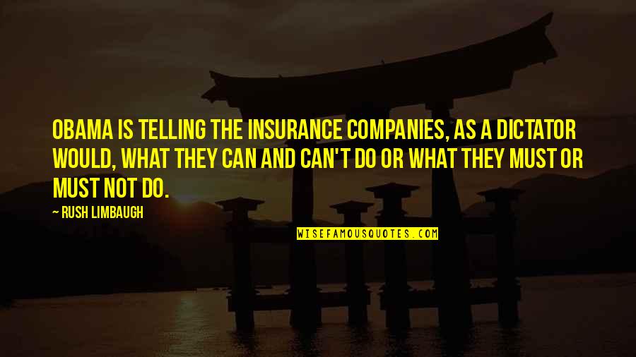 Octavius Caesar Antony And Cleopatra Quotes By Rush Limbaugh: Obama is telling the insurance companies, as a