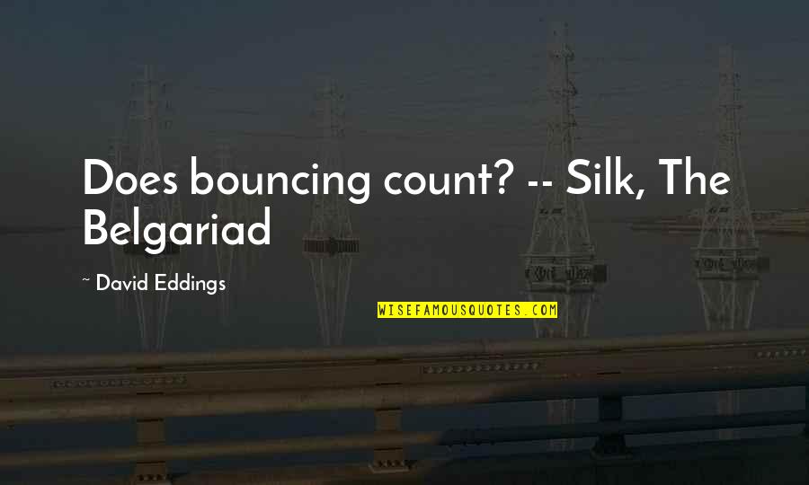 Octillion Dollars Quotes By David Eddings: Does bouncing count? -- Silk, The Belgariad