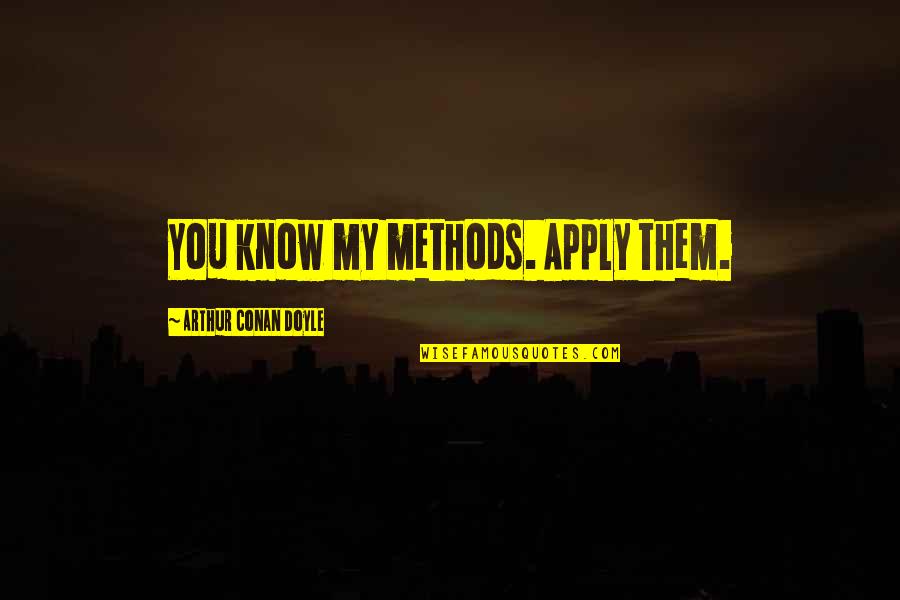 Octoban Quotes By Arthur Conan Doyle: You know my methods. Apply them.