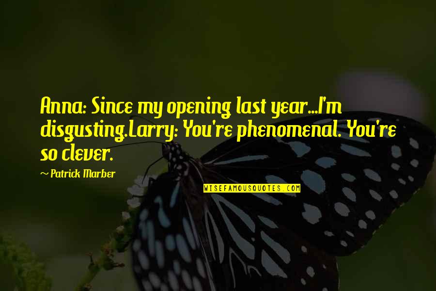 October 10 Quotes By Patrick Marber: Anna: Since my opening last year...I'm disgusting.Larry: You're October 10 Quotes By Patrick Marber: Anna: Since my opening last year...I'm disgusting.Larry: You're
