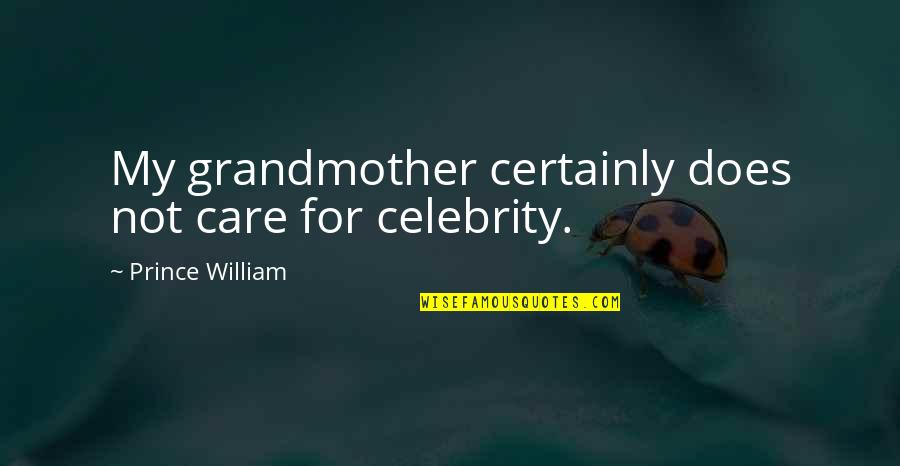 October 10 Quotes By Prince William: My grandmother certainly does not care for celebrity. October 10 Quotes By Prince William: My grandmother certainly does not care for celebrity.