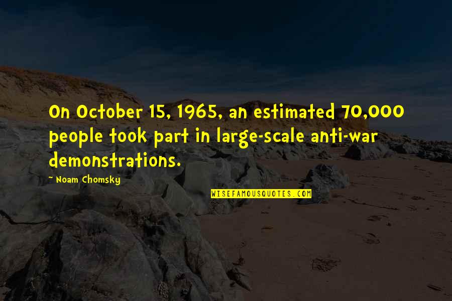 October 15 Quotes By Noam Chomsky: On October 15, 1965, an estimated 70,000 people October 15 Quotes By Noam Chomsky: On October 15, 1965, an estimated 70,000 people