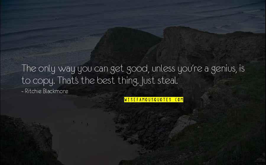 October 18th Quotes By Ritchie Blackmore: The only way you can get good, unless October 18th Quotes By Ritchie Blackmore: The only way you can get good, unless
