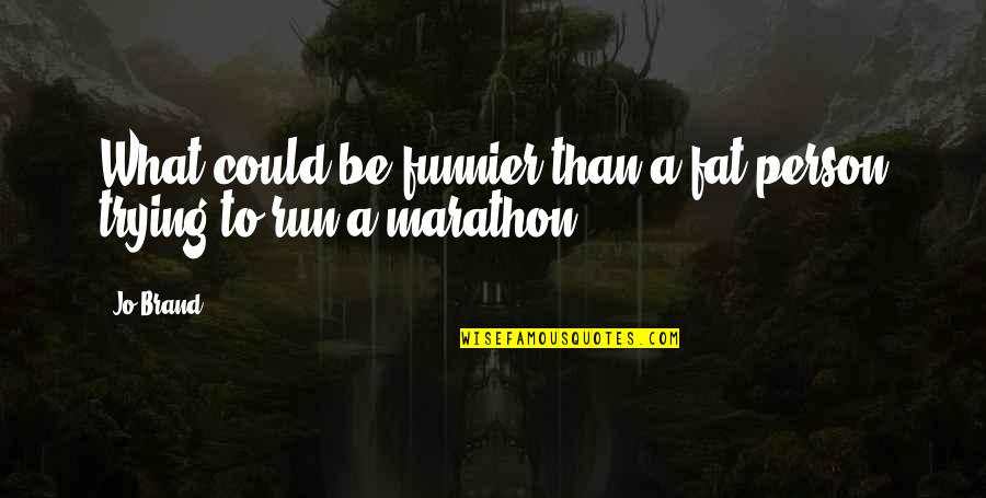 October 2021 Quotes By Jo Brand: What could be funnier than a fat person