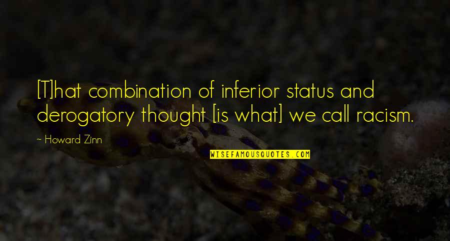 October 26th Quotes By Howard Zinn: [T]hat combination of inferior status and derogatory thought