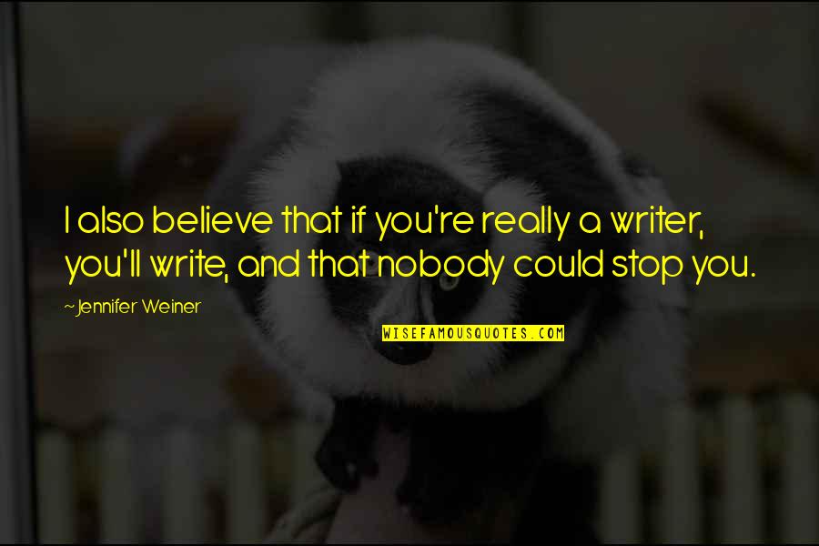October 26th Quotes By Jennifer Weiner: I also believe that if you're really a October 26th Quotes By Jennifer Weiner: I also believe that if you're really a