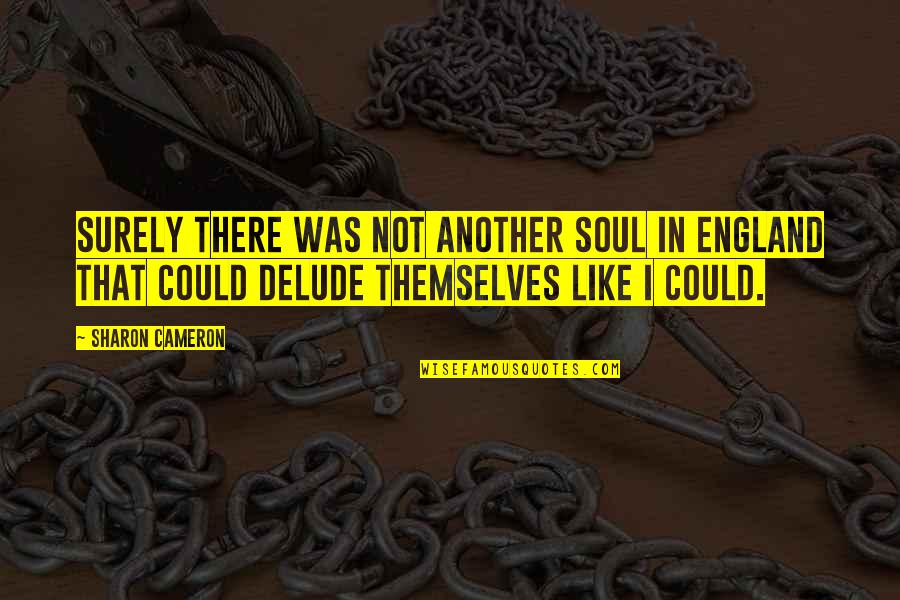 October 26th Quotes By Sharon Cameron: Surely there was not another soul in England