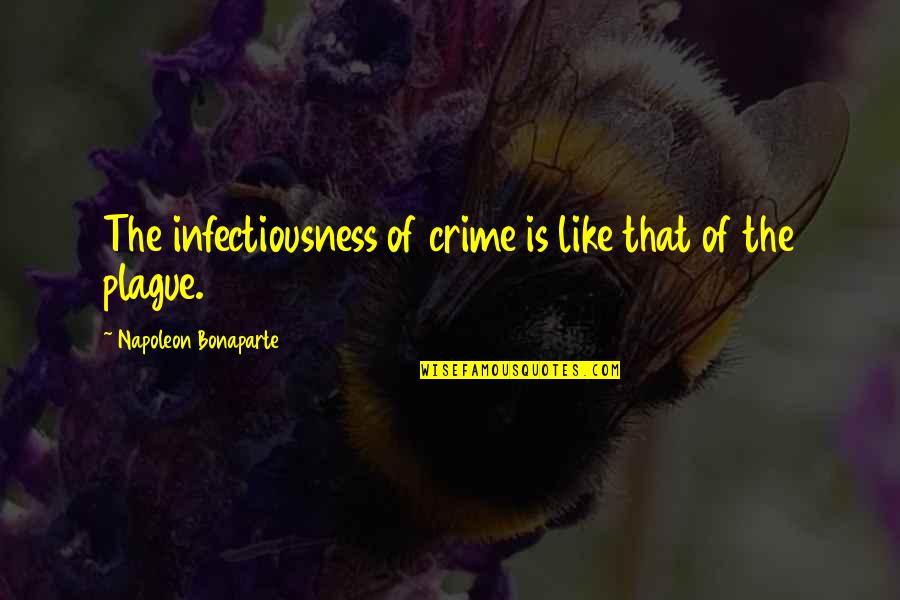 October 29th Quotes By Napoleon Bonaparte: The infectiousness of crime is like that of October 29th Quotes By Napoleon Bonaparte: The infectiousness of crime is like that of