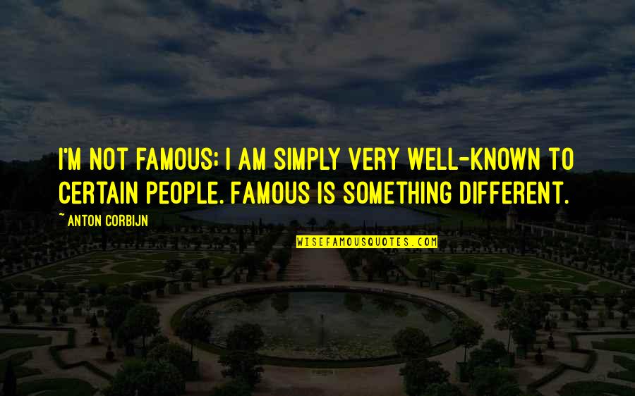 October 30 Quotes By Anton Corbijn: I'm not famous; I am simply very well-known October 30 Quotes By Anton Corbijn: I'm not famous; I am simply very well-known
