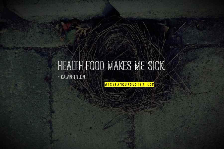 October 30 Quotes By Calvin Trillin: Health food makes me sick. October 30 Quotes By Calvin Trillin: Health food makes me sick.
