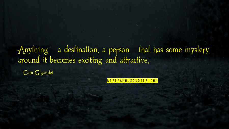 October 30 Quotes By Cam Gigandet: Anything - a destination, a person - that October 30 Quotes By Cam Gigandet: Anything - a destination, a person - that