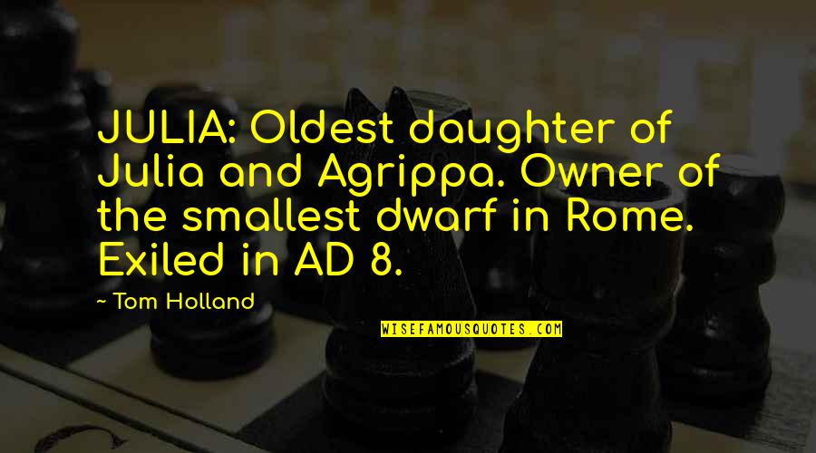 October 31 Quotes By Tom Holland: JULIA: Oldest daughter of Julia and Agrippa. Owner