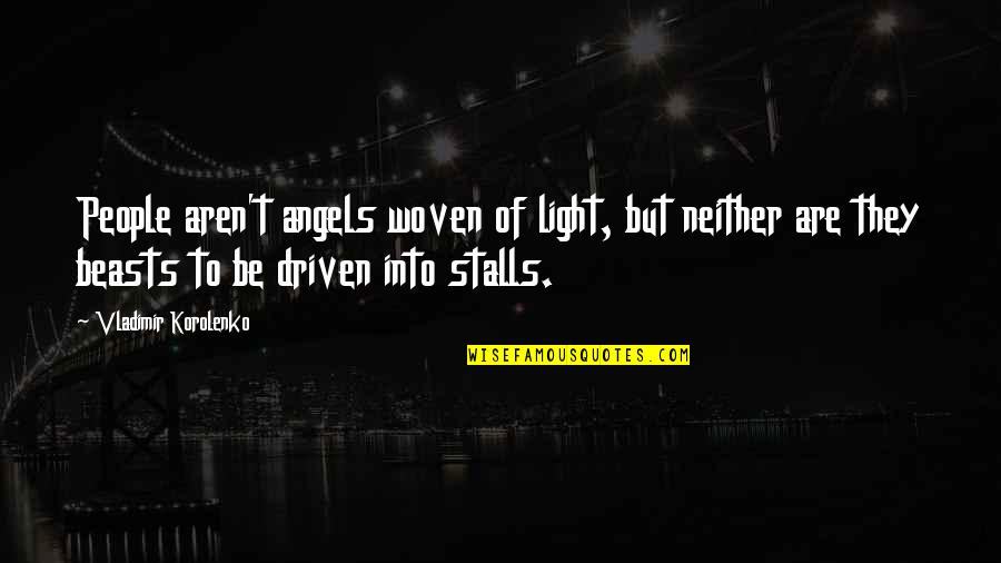 October 6th Birthdays Quotes By Vladimir Korolenko: People aren't angels woven of light, but neither