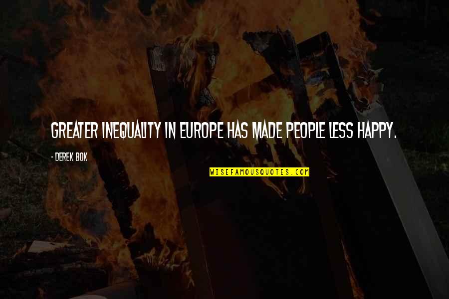 October And Pumpkins Quotes By Derek Bok: Greater inequality in Europe has made people less