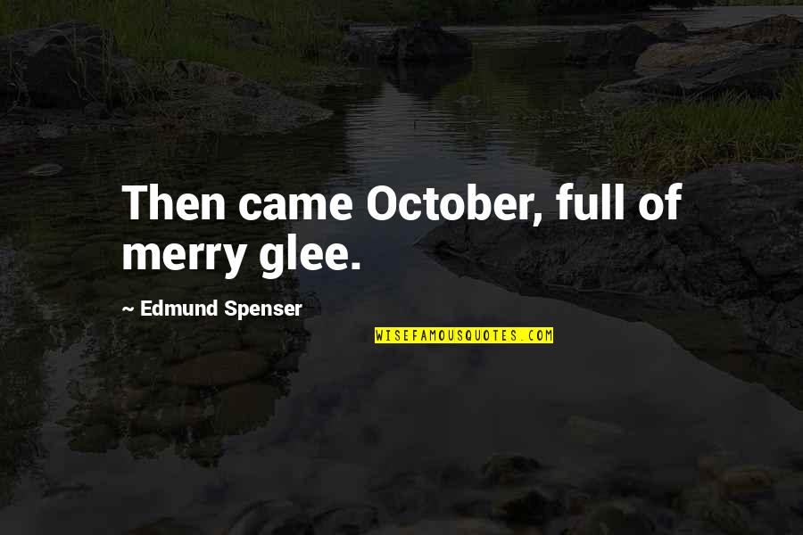 October Autumn Quotes By Edmund Spenser: Then came October, full of merry glee.