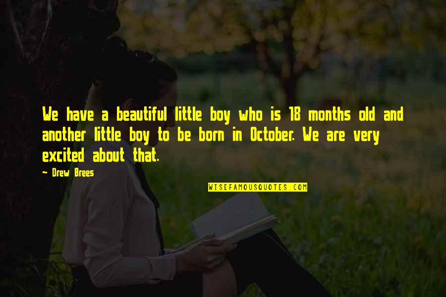 October Born Boy Quotes By Drew Brees: We have a beautiful little boy who is October Born Boy Quotes By Drew Brees: We have a beautiful little boy who is