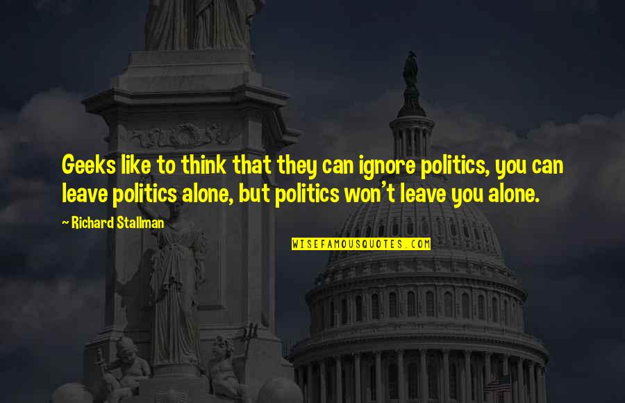 October Born Boy Quotes By Richard Stallman: Geeks like to think that they can ignore October Born Boy Quotes By Richard Stallman: Geeks like to think that they can ignore
