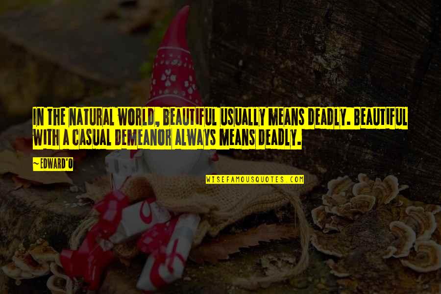 October Famous Quotes By Edward'O: In the natural world, beautiful usually means deadly.