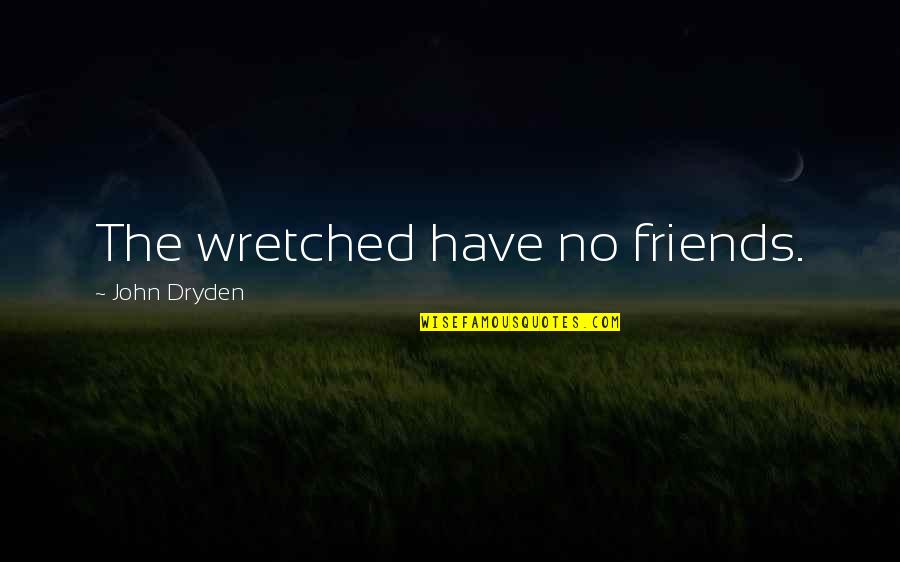 October Is My Birthday Month Quotes By John Dryden: The wretched have no friends. October Is My Birthday Month Quotes By John Dryden: The wretched have no friends.