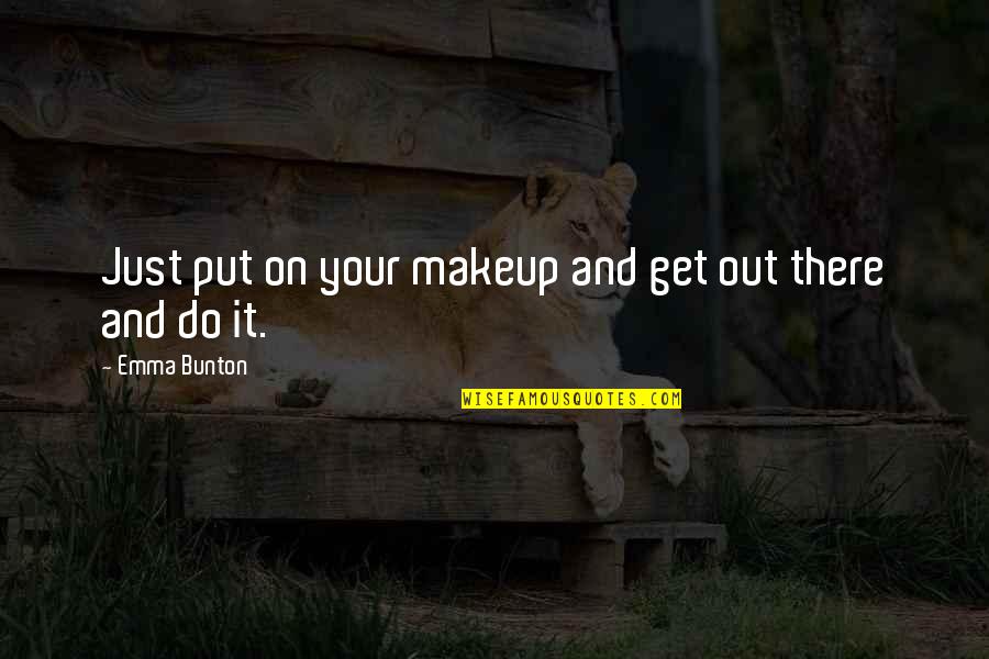 October Motivational Quotes By Emma Bunton: Just put on your makeup and get out October Motivational Quotes By Emma Bunton: Just put on your makeup and get out