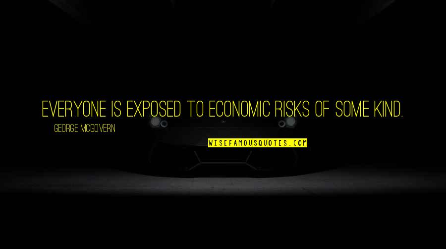October Motivational Quotes By George McGovern: Everyone is exposed to economic risks of some October Motivational Quotes By George McGovern: Everyone is exposed to economic risks of some