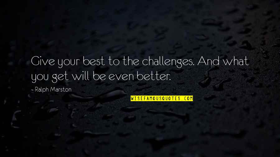 October Motivational Quotes By Ralph Marston: Give your best to the challenges. And what