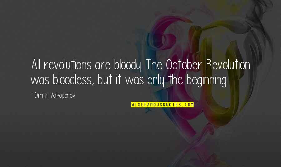 October Revolution Quotes By Dmitri Volkogonov: All revolutions are bloody. The October Revolution was