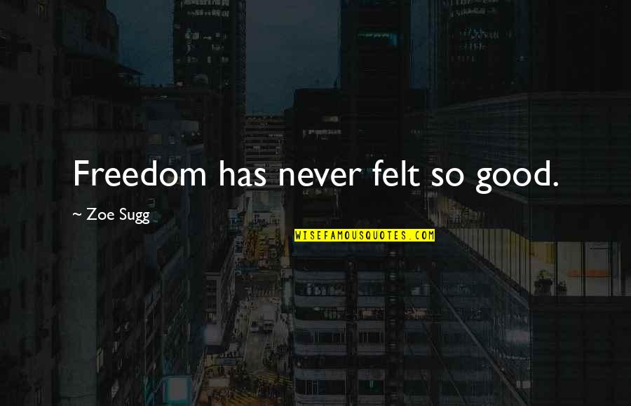 October Sky Famous Quotes By Zoe Sugg: Freedom has never felt so good. October Sky Famous Quotes By Zoe Sugg: Freedom has never felt so good.