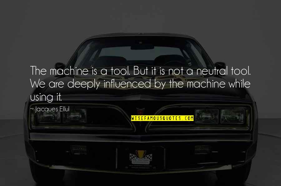 October Tumblr Quotes By Jacques Ellul: The machine is a tool. But it is October Tumblr Quotes By Jacques Ellul: The machine is a tool. But it is