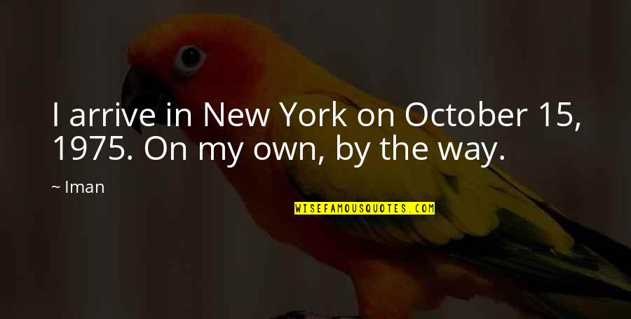 October's Quotes By Iman: I arrive in New York on October 15,