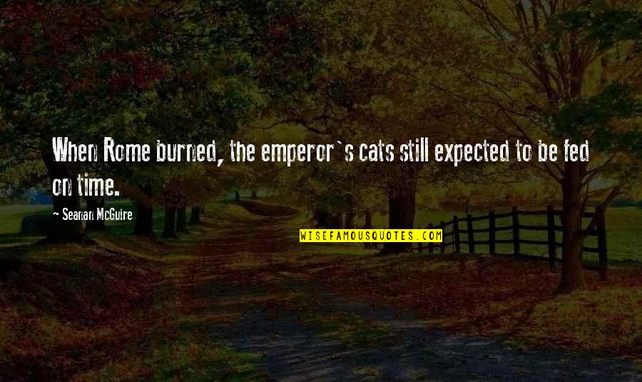 October's Quotes By Seanan McGuire: When Rome burned, the emperor's cats still expected