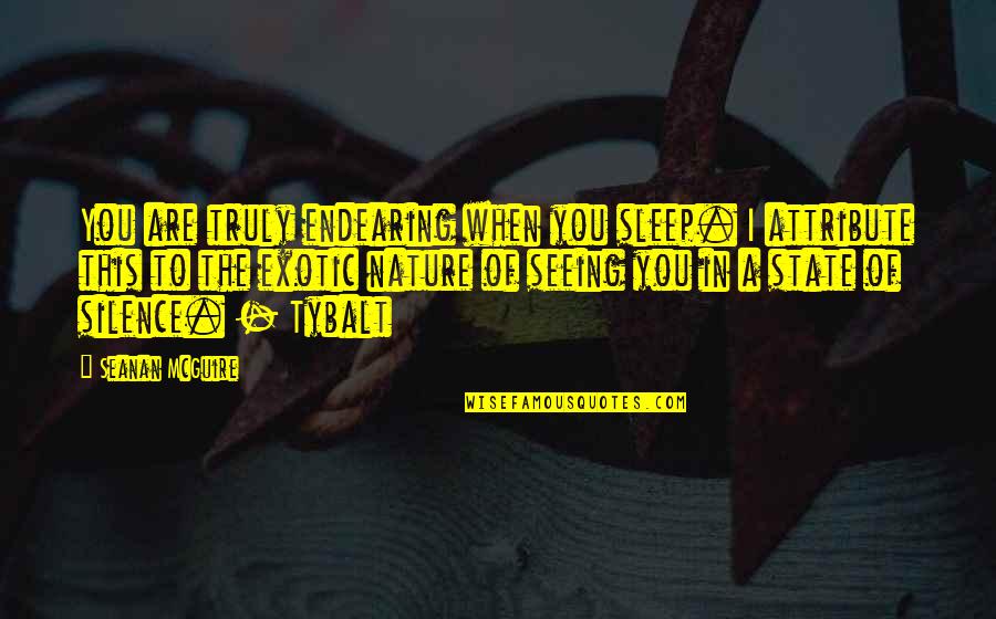 October's Quotes By Seanan McGuire: You are truly endearing when you sleep. I