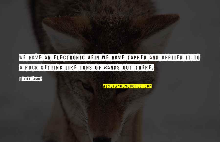 Octobre Editions Quotes By Mike Lowry: We have an electronic vein we have tapped