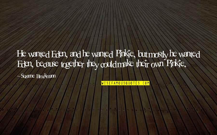 Octogeneraians Quotes By Suzanne Brockmann: He wanted Eden, and he wanted Pinkie, but Octogeneraians Quotes By Suzanne Brockmann: He wanted Eden, and he wanted Pinkie, but