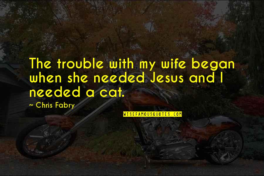 Octombrie In Engleza Quotes By Chris Fabry: The trouble with my wife began when she
