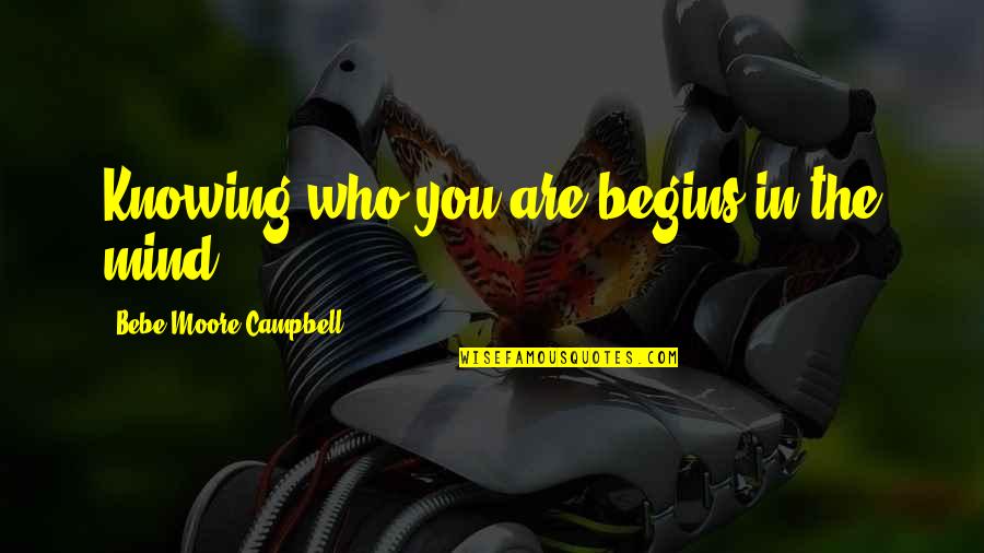 Octombrie Rosu Quotes By Bebe Moore Campbell: Knowing who you are begins in the mind. Octombrie Rosu Quotes By Bebe Moore Campbell: Knowing who you are begins in the mind.